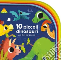 10 piccoli dinosauri. 1 2 3 conta con me. Ediz. a colori libro