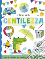 Il libro della gentilezza. Ediz. illustrata libro