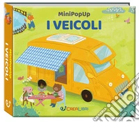 I veicoli. Mini pop-up. Ediz. illustrata libro