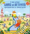 Il mio primo libro di attività spensierate e divertenti. Ediz. a colori libro di Regan Lisa