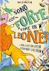 Sono forte come un leone! Ediz. illustrata libro di Sorosiak Carlie