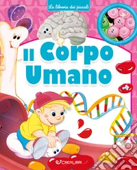 Il corpo umano. La libreria dei piccoli. Ediz. a colori libro