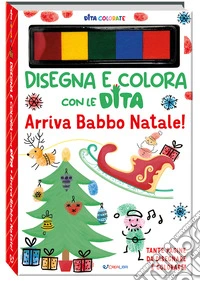 Arriva Babbo Natale! Dita colorate. Disegna e colora con le dita. Ediz. a colori. Ediz. a spirale. Con 5 inchiostri colorati per dita libro