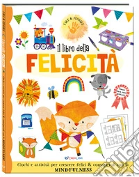 Il libro della felicità. Fare & pensare. Ediz. a colori libro