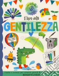 Il libro della gentilezza. Fare & pensare. Ediz. a colori libro