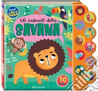 Gli animali della savana. Sonori gold. Ediz. a colori libro
