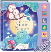 Le mie prime ninne nanne. Schiaccia e ascolta. Ediz. a colori libro