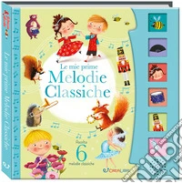 Le mie prime melodie classiche. Schiaccia e ascolta. Ediz. a colori libro