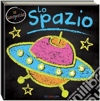 Lo spazio. Le lavagnette. Ediz. a colori libro