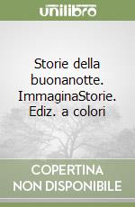 Storie della buonanotte. ImmaginaStorie. Ediz. a colori libro