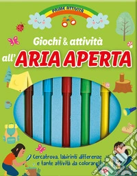 Giochi & attività all'aria aperta. Prime attività. Ediz. a colori. Con 5 pennarelli libro