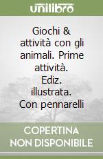 Giochi & attività con gli animali. Prime attività. Ediz. illustrata. Con pennarelli libro