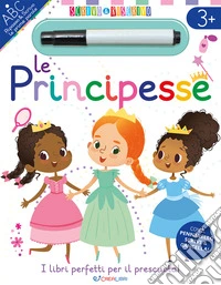Le principesse. Scrivo&riscrivo. Ediz. a colori. Con pennarello cancellabile libro