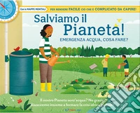 Salviamo il pianeta! Emergenza acqua, cosa fare? Libri utili libro
