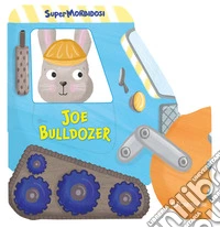 Joe bulldozer. Supermorbidosi. Ediz. a colori libro