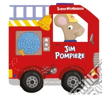 Jim pompiere. Supermorbidosi. Ediz. a colori libro