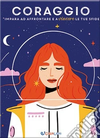 Coraggio. Impara ad affrontare e a vincere le tue sfide libro