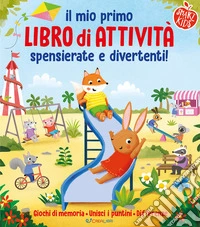 Il mio primo libro di attività spensierate e divertenti. Ediz. a colori libro