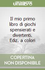 Il mio primo libro di giochi spensierati e divertenti. Ediz. a colori libro