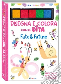 Fate & fatine. Dita colorate. Ediz. a colori. Ediz. a spirale. Con 5 inchiostri colorati per dita libro