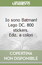 Io sono Batman! Lego DC. 800 stickers. Ediz. a colori libro
