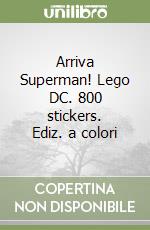 Arriva Superman! Lego DC. 800 stickers. Ediz. a colori libro