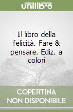 Il libro della felicità. Fare & pensare. Ediz. a colori libro