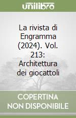 La rivista di Engramma (2024). Vol. 213: Architettura dei giocattoli libro
