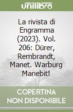 La rivista di Engramma (2023). Vol. 206: Dürer, Rembrandt, Manet. Warburg Manebit! libro