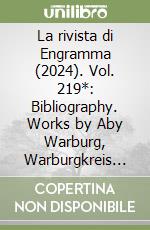 La rivista di Engramma (2024). Vol. 219*: Bibliography. Works by Aby Warburg, Warburgkreis and Secondary Literature libro