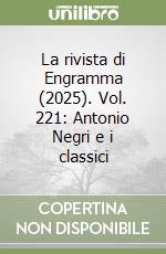 La rivista di Engramma (2025). Vol. 221: Antonio Negri e i classici libro