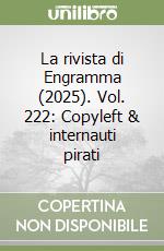La rivista di Engramma (2025). Vol. 222: Copyleft & internauti pirati libro
