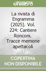 La rivista di Engramma (2025). Vol. 224: Cantiere Ronconi. Tracce memorie apettacoli libro