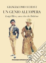 Un genio all'opera. Luigi Illica, una vita da Boheme