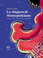 La zingara di Montepulciano. Viaggio nella Toscana delle leggende libro