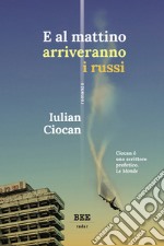 E al mattino arriveranno i russi libro