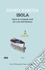 Isola. Storie di un filosofo-chef dal cuore dell'Adriatico libro