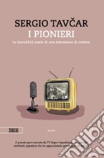 I pionieri. Le incredibili storie di una televisione di confine