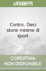 Contro. Dieci storie minime di sport libro