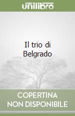 Il trio di Belgrado libro