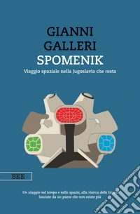 Spomenik. Viaggio spaziale nella Jugoslavia che resta libro