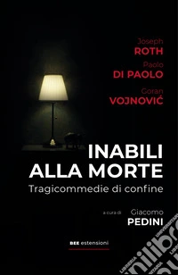 Inabili alla morte. Tragicommedie di confine libro