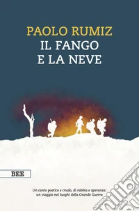 Il fango e la neve. Viaggio nei luoghi della Grande Guerra libro