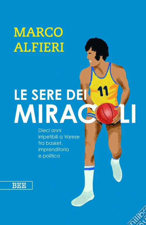 Le sere dei miracoli. Dieci anni imperdibili a Varese fra basket, imprenditoria e politica