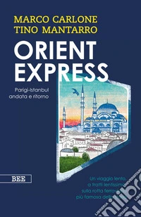 Orient Express. Parigi-Istanbul andata e ritorno libro