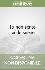 Io non sento più le sirene libro