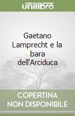 Gaetano Lamprecht e la bara dell'Arciduca libro