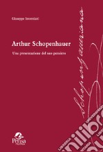 Arthur Schopenhauer. Una presentazione del suo pensiero libro