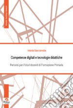 Competenze digitali e tecnologie didattiche. Percorsi per i futuri docenti di Formazione Primaria libro