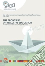 The frontiers of inclusive education. Theory and practice in Italy and Spain libro